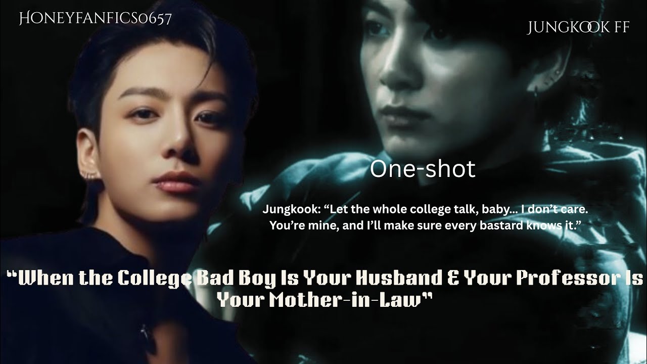 Jungkook ff/one-shot/when the college badboy your husband and his mom is your professor...