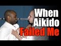 When Aikido Failed Me