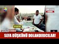 Sefa düşkünü dolandırıcılar!