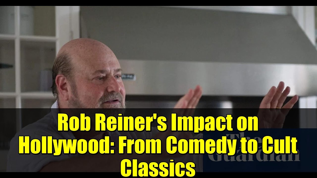 Rob Reiner's Impact on Hollywood: From Comedy to Cult Classics