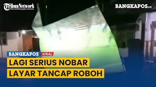 Lagi Serius Nobar, Layar Tancap Roboh