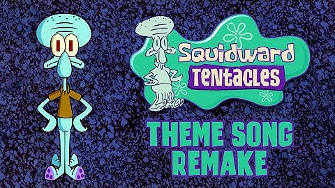 The SpongeBob Theme Song REMAKE, but with SQUIDWARD!!!