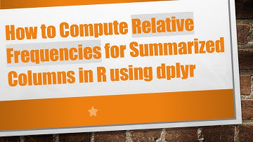 How to Compute Relative Frequencies for Summarized Columns in R using dplyr