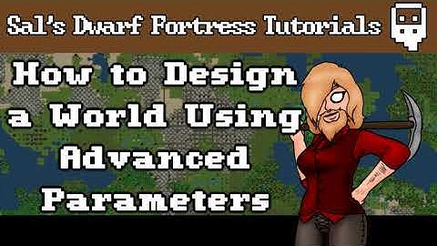Dwarf Fortress Villains Tutorial: How to Design a World Using Advanced Parameters