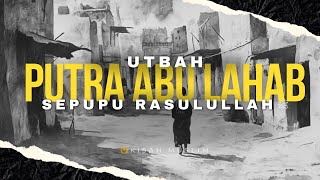 Kisah Utbah, Putra Abu Lahab dan Sepupu Rasulullah - Kisah Muslim Yufid TV