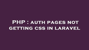 PHP : auth pages not getting css in laravel