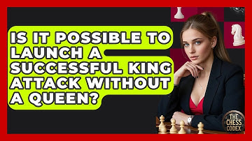 Is It Possible To Launch A Successful King Attack Without A Queen? - The Chess Codex