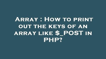 Array : How to print out the keys of an array like $_POST in PHP?