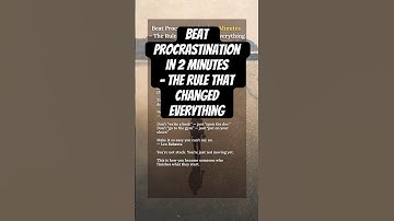 Beat Procrastination in 2 Minutes  – The Rule That Changed Everything