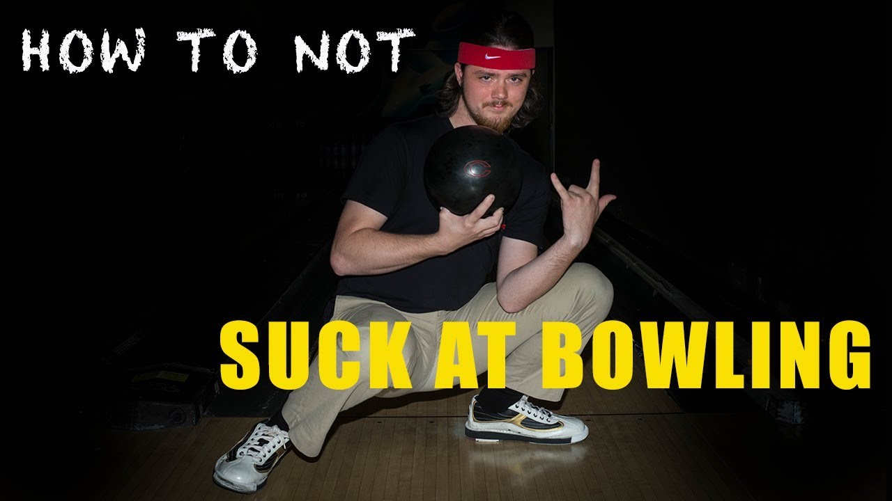 How To Not Suck At Bowling Youtube