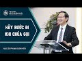 Bài Giảng | HÃY BƯỚC ĐI KHI CHÚA GỌI | Mục sư Phạm Xuân Hiển