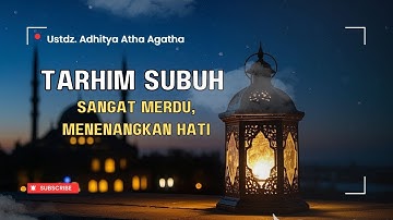 TARHIM SUBUH MERDU! VIBES MENYENTUH HATI BANGET || PUTAR 6 MENIT SEBELUM ADZAN