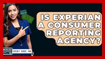 Is Experian A Consumer Reporting Agency? - CreditGuide360.com