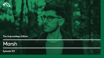 The Anjunadeep Edition 313 with Marsh