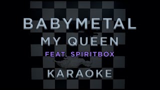 BABYMETAL — My Queen (feat. Spiritbox) • KARAOKE