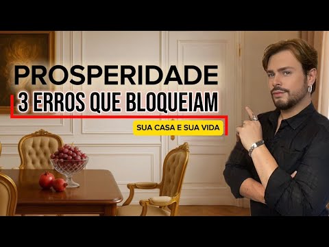 PROSPERIDADE nos Lares: Os 3 ERROS que BLOQUEIAM SUA ABUNDÂNCIA (e como ...