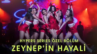 ZEYNEP&#39;İN HAYALİ | HYPERS SERIES ÖZEL BÖLÜM