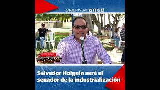 Salvador Holguín se proclama como el senador de la industrialización; afirma trabajará tenazmente