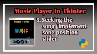 5 Seeking the song | Implement song position slider| Music Player In Tkinter| Music Player Tutorial