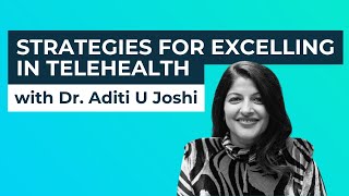 Telehealth success with Dr. Aditi U. Joshi & Daniela Clape