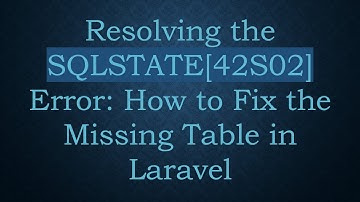 Resolving the SQLSTATE[42S02] Error: How to Fix the Missing Table in Laravel
