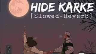 Hide karke || Slowed-Reverb ||