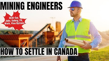 Mining Engineers OPTIONS FOR CANADA IMMIGRATION | STUDY, WORK & PR DETAILS
