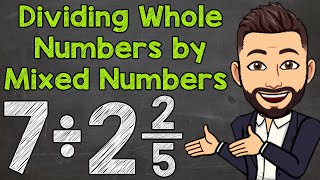 Dividing Whole Numbers by Mixed Numbers | Math with Mr. J