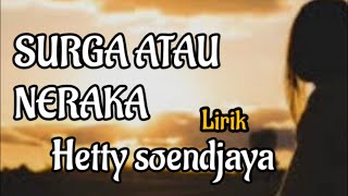 SURGA ATAU NERAKA (Lirik) By Hetty Soendjaya