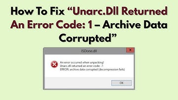 How To Fix “Unarc.Dll Returned An Error Code: 1 – Archive Data Corrupted” (2025)