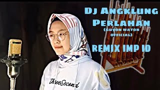 DJ Angklung PERLAHAN ( GUYON WATON )||Remix IMP ID cover Putri Rwj