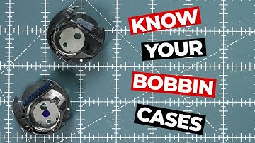 Know Your Bobbin Cases