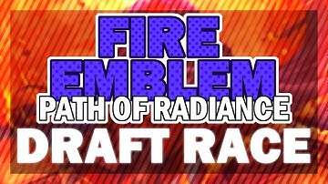 Fire Emblem Path of Radiance Draft Race with castle345, Geene and Raisins