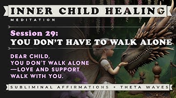 INNER CHILD HEALING (Session 29) ➠ Open Yourself for Support | Subliminal Meditation | Theta Waves