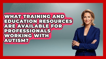 What Training and Education Resources Are Available for Professionals Working with Autism?