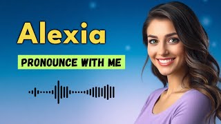 How to Pronounce Alexia (French Pronunciation / France) | Pronounce Names