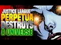 Perpetua Destroys A Universe ( Justice League Year Of The Villain )