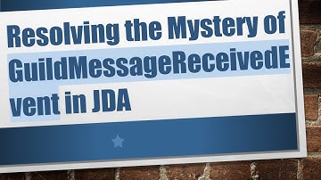 Resolving the Mystery of GuildMessageReceivedEvent in JDA