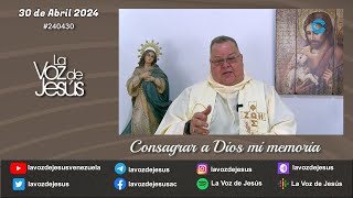 Consagrar a Dios mi memoria : 30 de Abril 2024 #240430