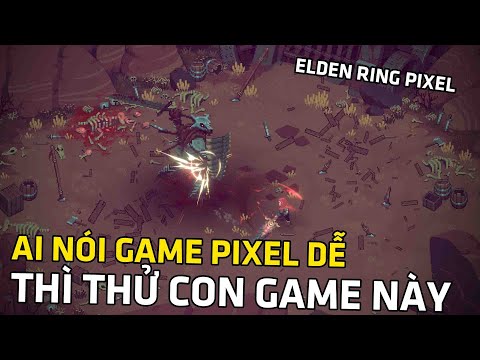 Bạn Tui Bảo Game Pixel Toàn Game Dễ | Review Eldest Souls