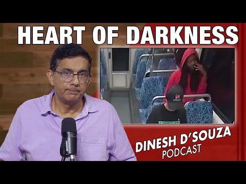 HEART OF DARKNESS Dinesh D Souza Podcast Ep1163