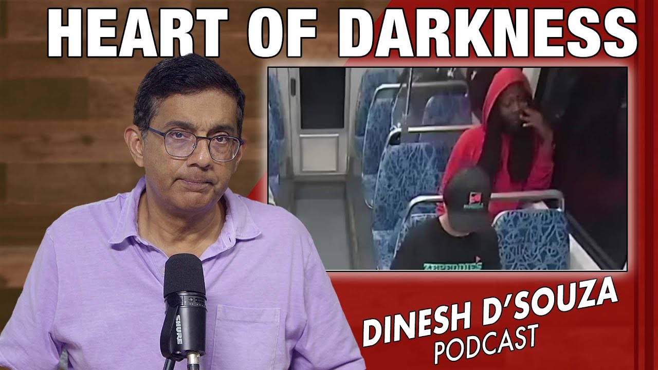 HEART OF DARKNESS Dinesh D’Souza Podcast Ep1163