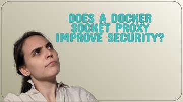 Security: Does a docker socket proxy improve security?