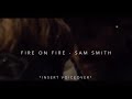 fire on fire - sam smith edit audio