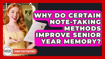 Why Do Certain Note-taking Methods Improve Senior Year Memory? - Senior Year Strategies