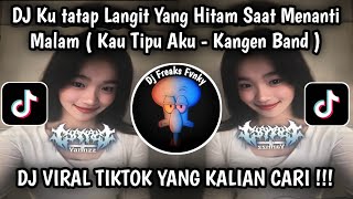 DJ KUTATAP LANGIT YANG HITAM SAAT MENANTI MALAM | DJ KAU TIPU AKU | DJ VIRAL TIKTOK TERBARU 2026