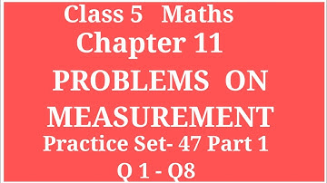 PROBLEMS ON MEASUREMENT  CLASS 5 MATHS CHAPTER 11 PROBLEM SET 47 (PART1)Q1 - Q8 #ARCHANAGODSEPADWAL