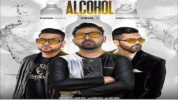 Alcohol 3 (Full Song) Karan Aujla and Paul G New full song