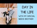 Day in the life with my special needs Brother! | Jess Marriette