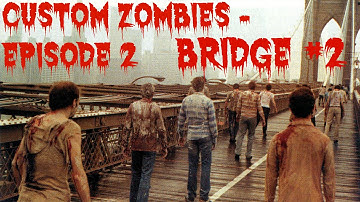 Custom Zombies - Episode 2: Bridge Part 2/2